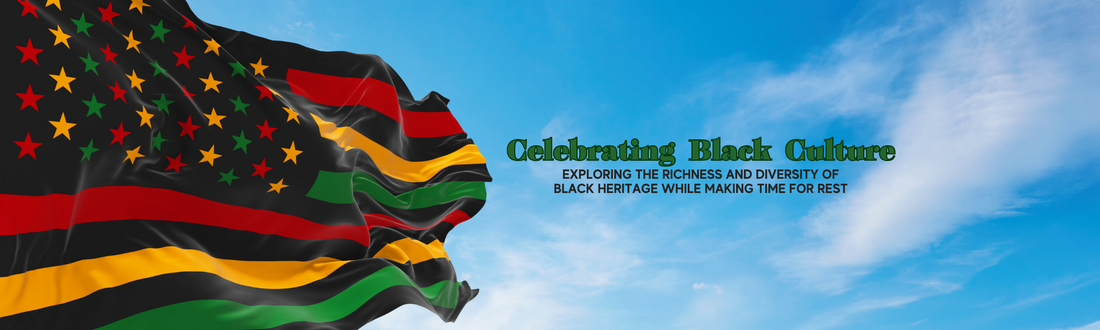 Celebrating Black Culture: Exploring the Richness and Diversity of Black Heritage while Making Time for Rest