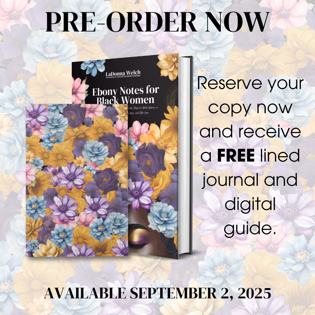Ebony Notes for Black Women: Uplifting Words, Affirmations, and Actionable Steps for Black Women on the Path to Healing, Love, Friendship, and Self-Care | Written By LaDonna Welch