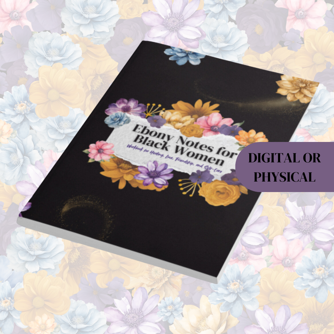 Ebony Notes for Black Women: Uplifting Words, Affirmations, and Actionable Steps for Black Women on the Path to Healing, Love, Friendship, and Self-Care | Written By LaDonna Welch