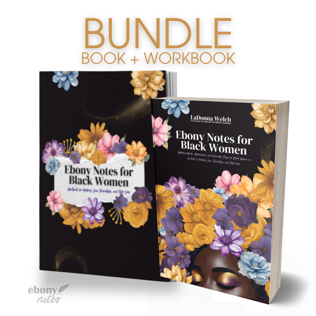 Ebony Notes for Black Women: Uplifting Words, Affirmations, and Actionable Steps for Black Women on the Path to Healing, Love, Friendship, and Self-Care | Written By LaDonna Welch