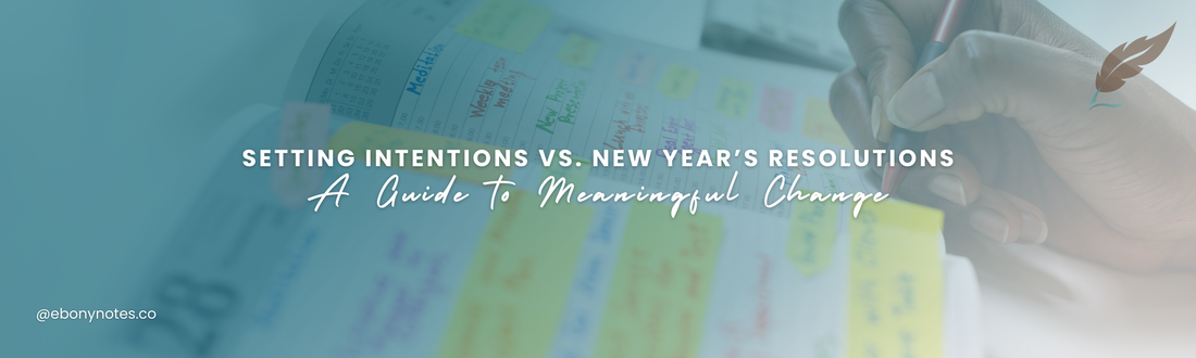Setting Intentions vs. New Year’s Resolutions: A Guide to Meaningful Change