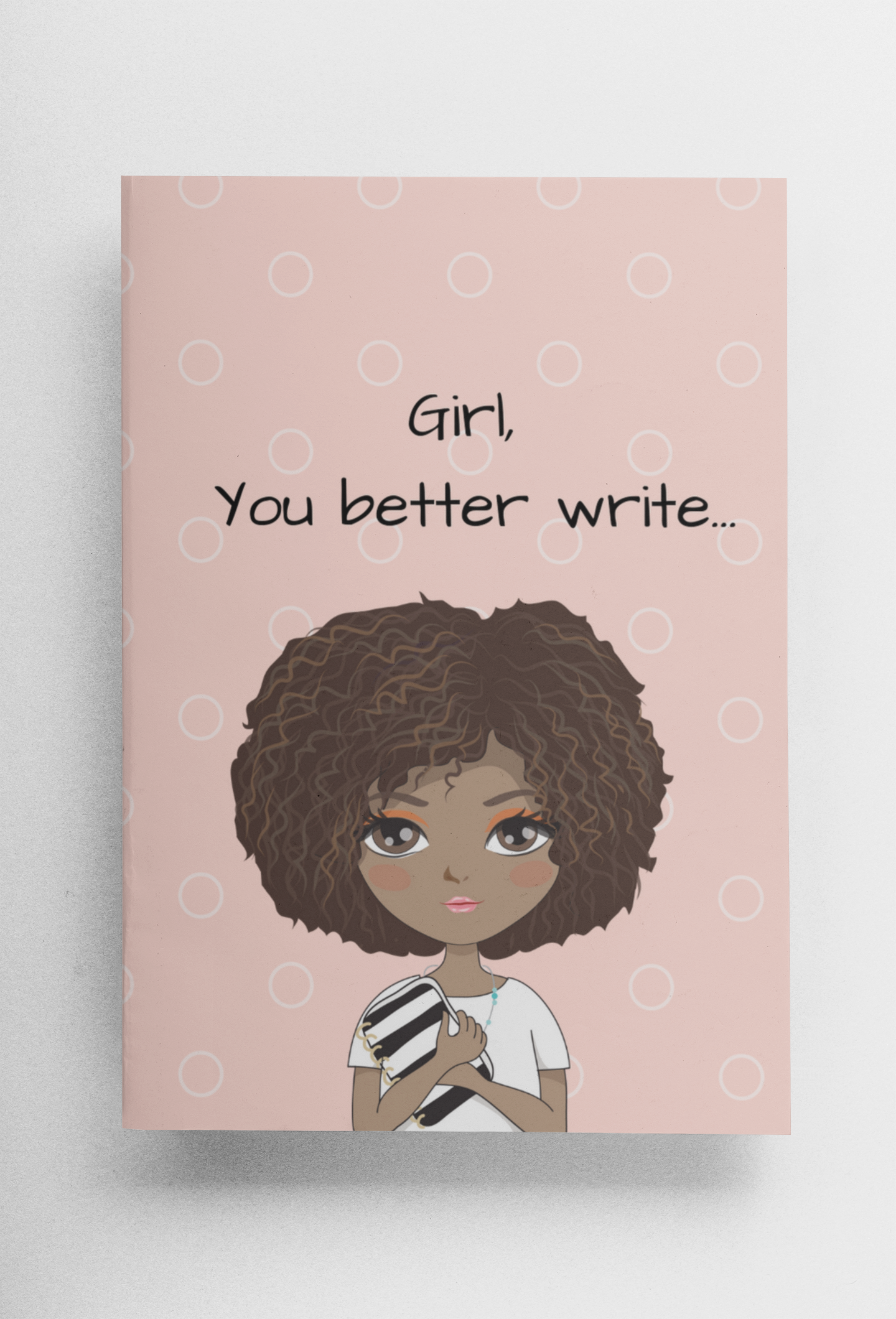 Girl, You Better Write Journal