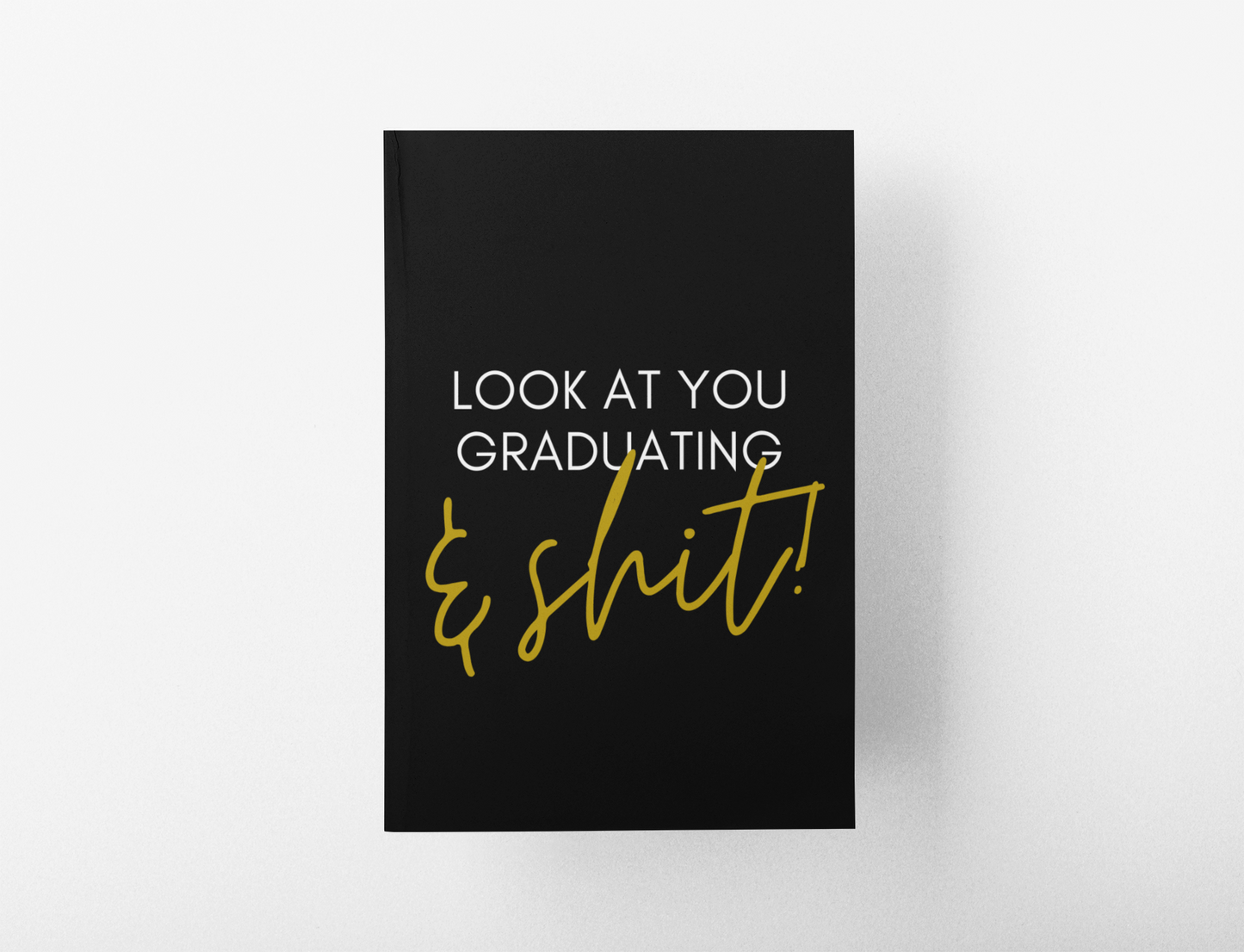 Look at you Graduating & Shit Journal