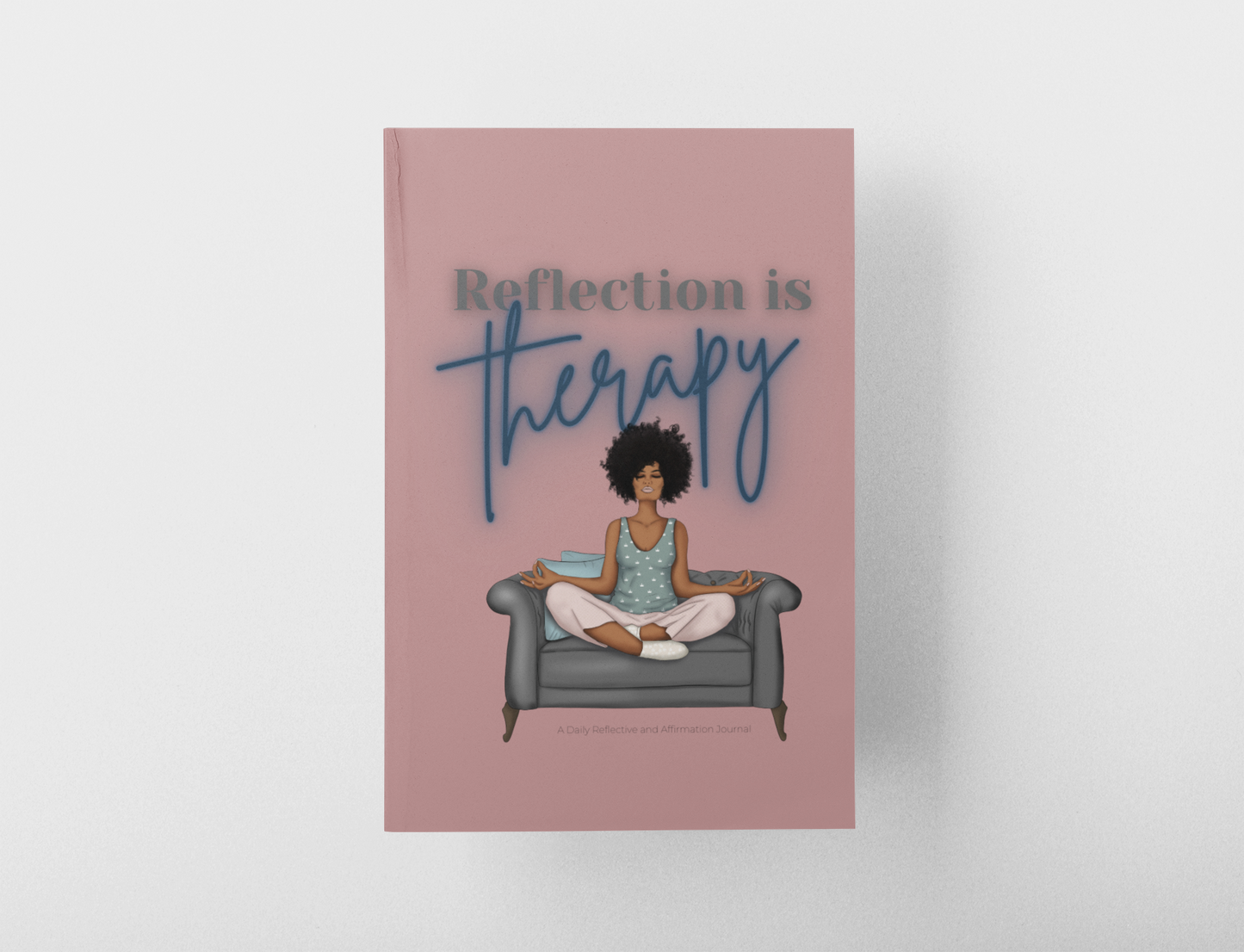 Reflection is Therapy I: A 90-Day Daily Reflective and Affirmation Journal